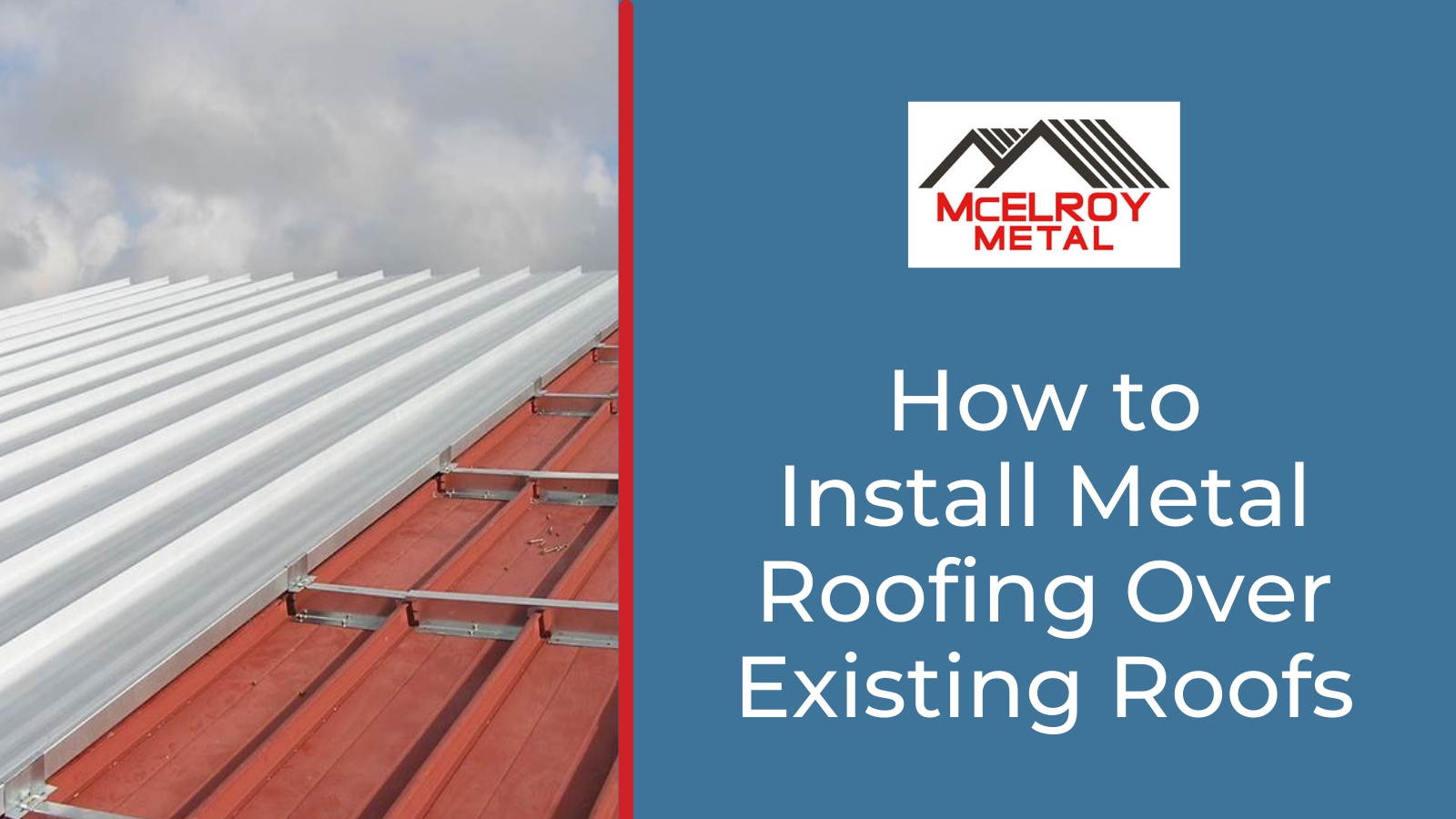 How to Install Metal Roofing Over Existing Metal Roofs