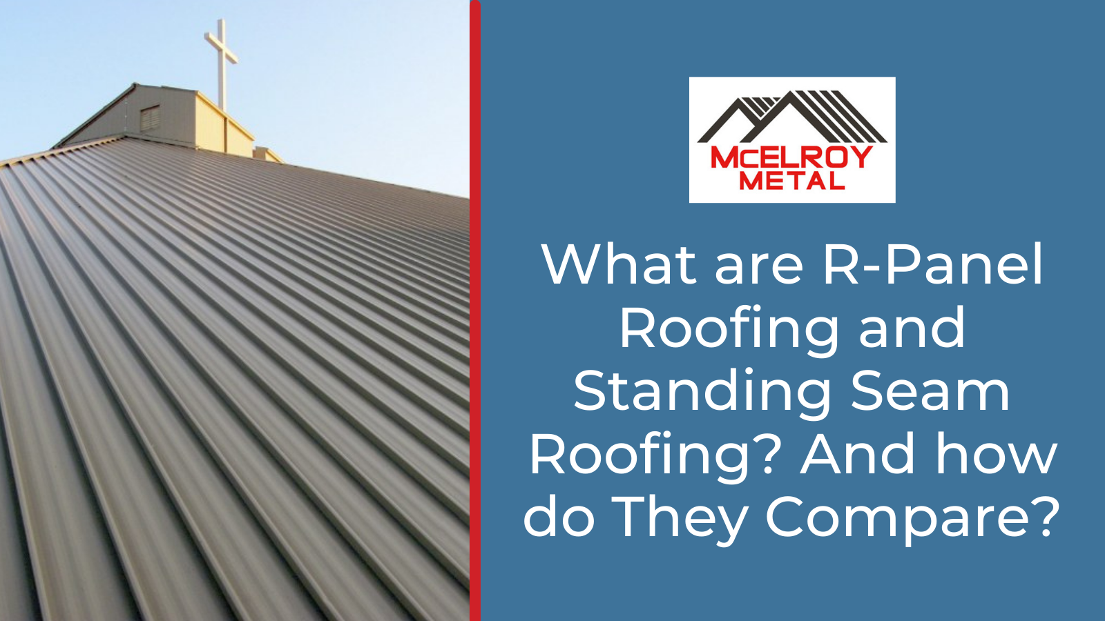 What are R-Panel Roofing and Standing Seam Roofing? And How Do They Compare?