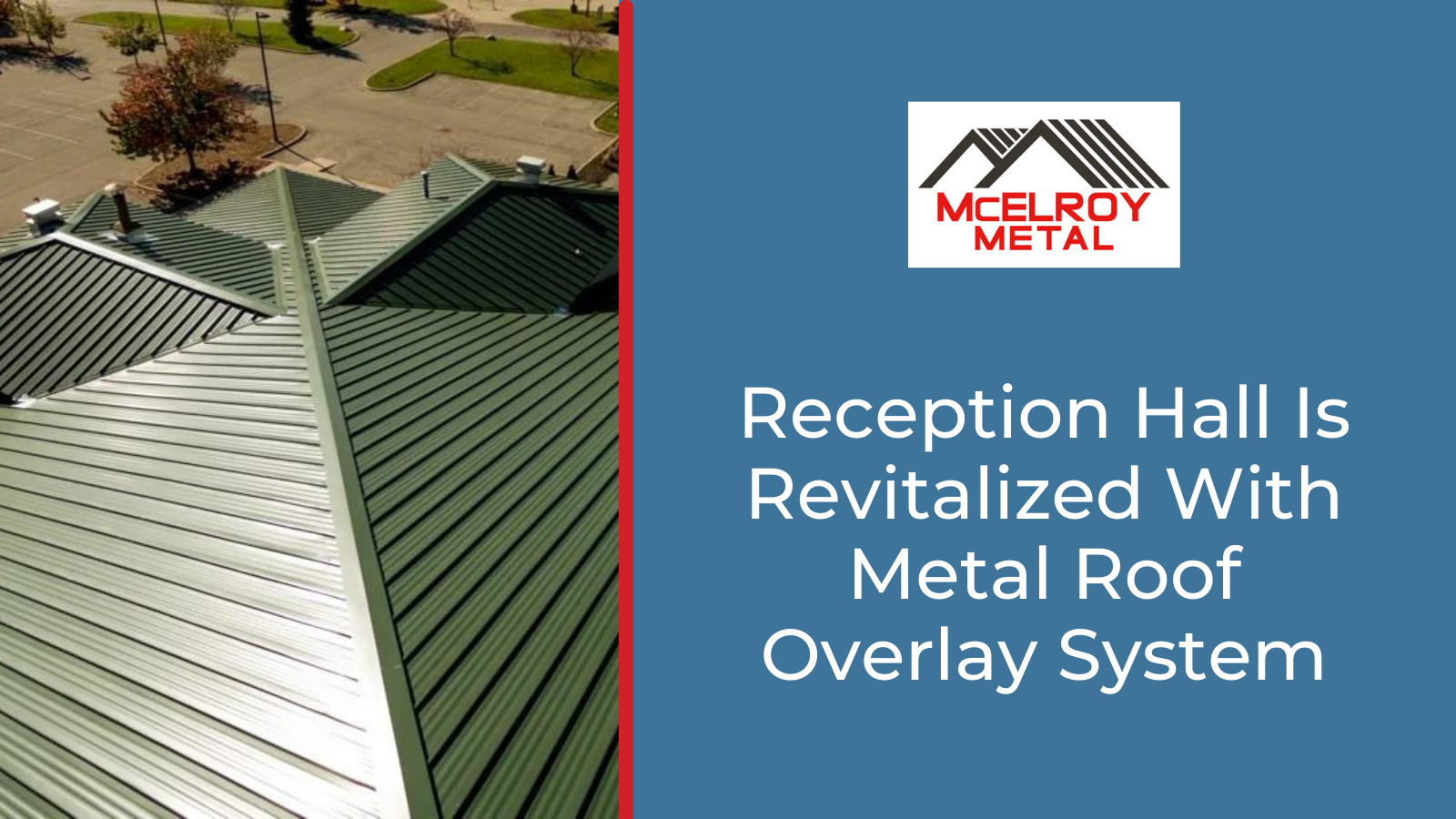 Reception Hall Is Revitalized With Metal Roof Overlay System