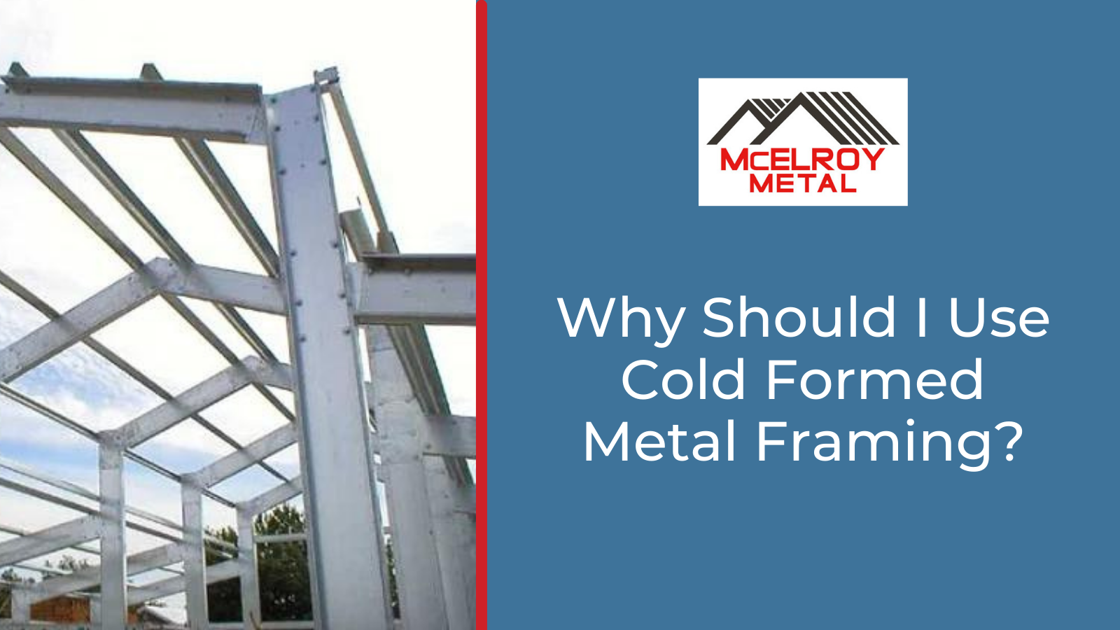 Why Should I Use Cold Formed Metal Framing?